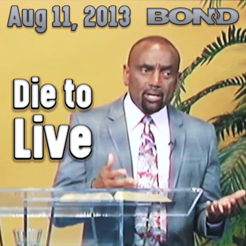 You Must Die in Order to Live: Aug 11, 2013: BOND Archive Sunday Service