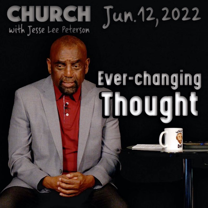 Are you the ever-changing thought? Church Jun 12, 2022
