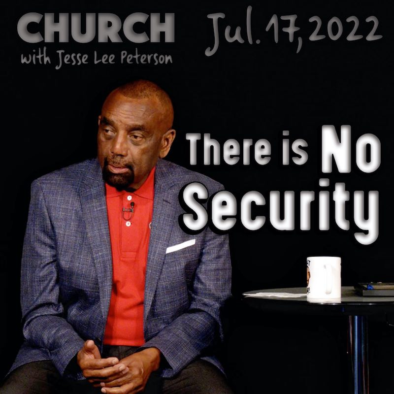 There Is No Security: July 17, 2022 Church