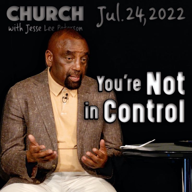 You're Not in Control: July 24, 2022 Church
