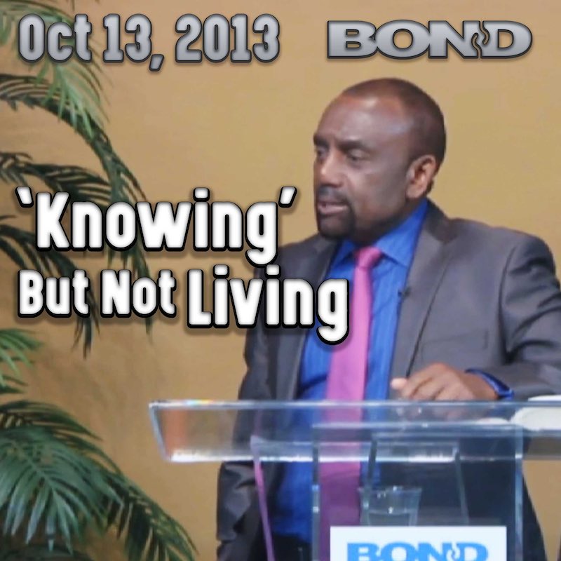 'Knowing' But Not Living: Oct 13, 2013 BOND Archive Sunday Service
