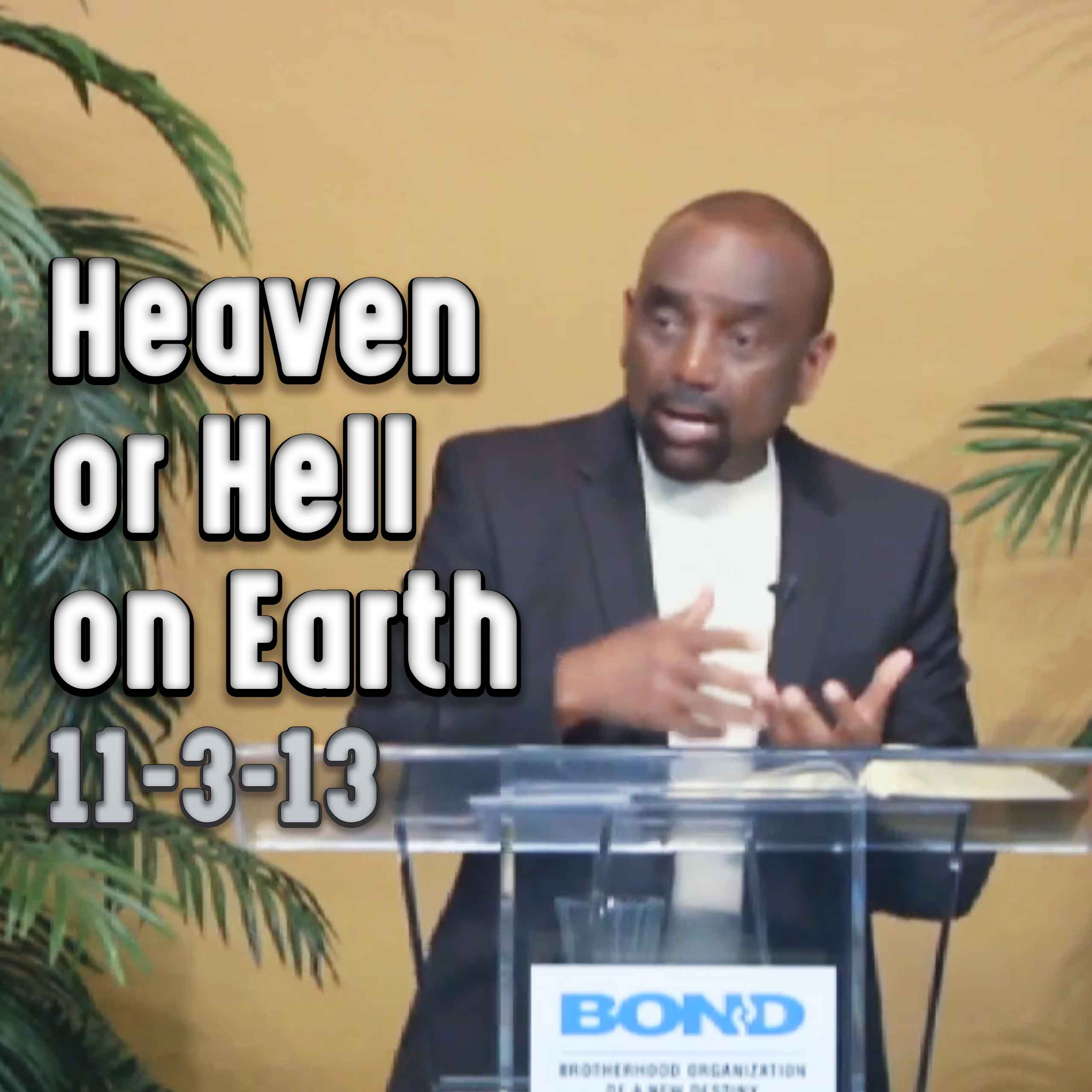 Heaven or Hell on Earth: Sunday Service Nov 3, 2013