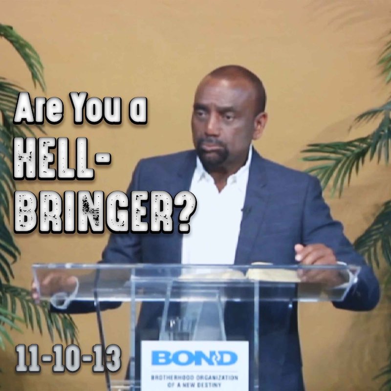 Are you a hell-bringer? Archive Sunday Service, Nov 10, 2013