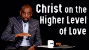 Clip: Christ on the Higher Level of Love (16 min.)