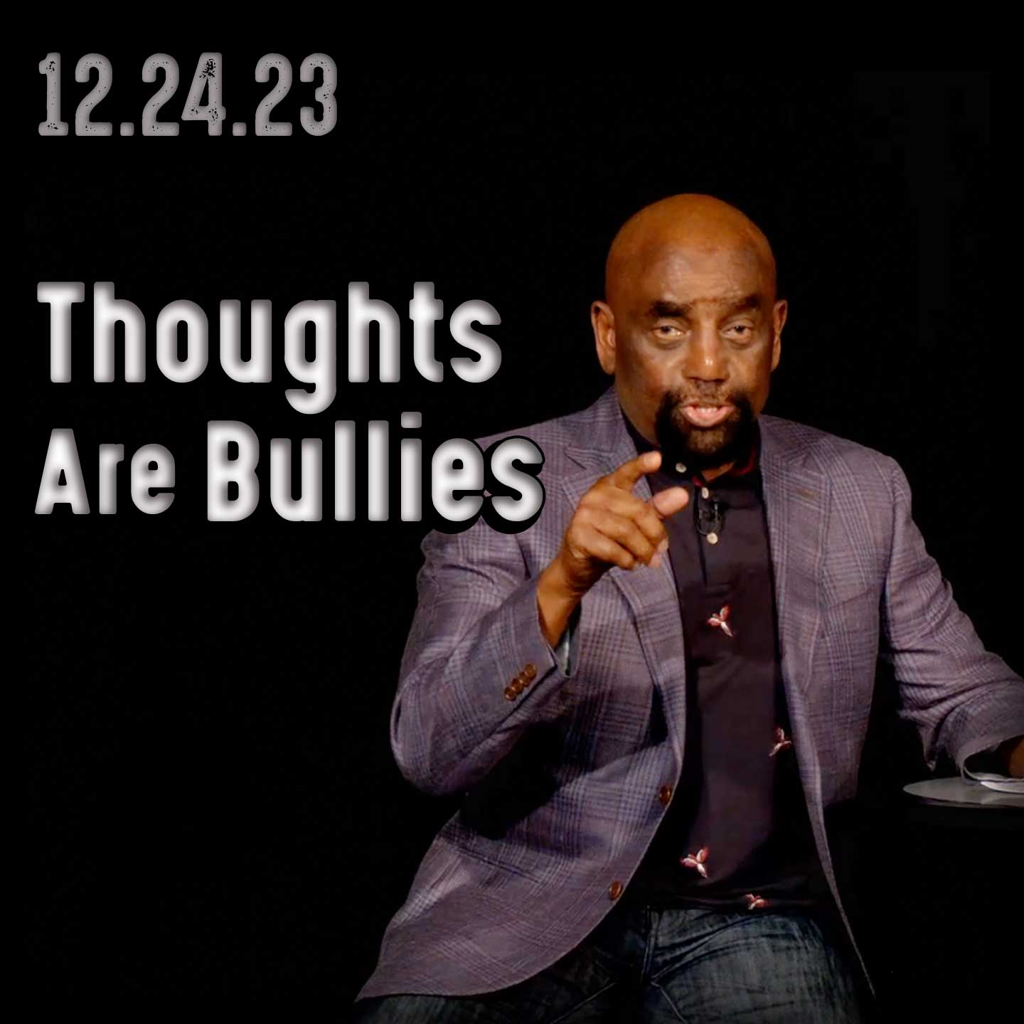 Why should we care what other people say or think about us? Church 12/24/23 Thoughts are bullies